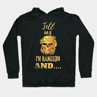 Tell me I am handsome, skull design distressed Hoodie